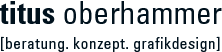 titus oberhammer [beratung. konzept. grafikdesign]